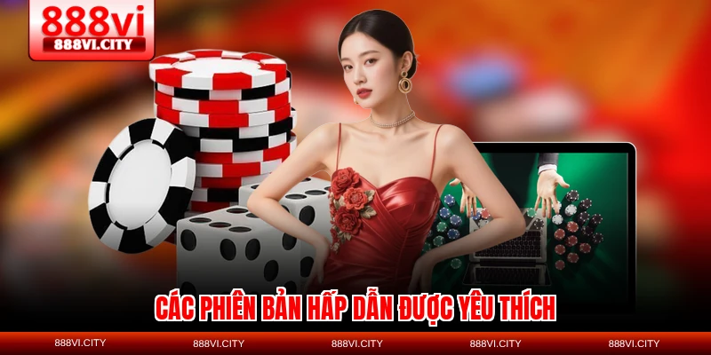 Các phiên bản hấp dẫn được yêu thích
