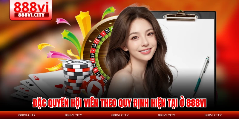 Đặc quyền hội viên theo quy định hiện tại ở 888VI
