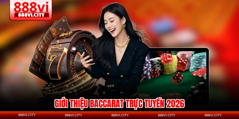 Giới thiệu Baccarat trực tuyến 2026
