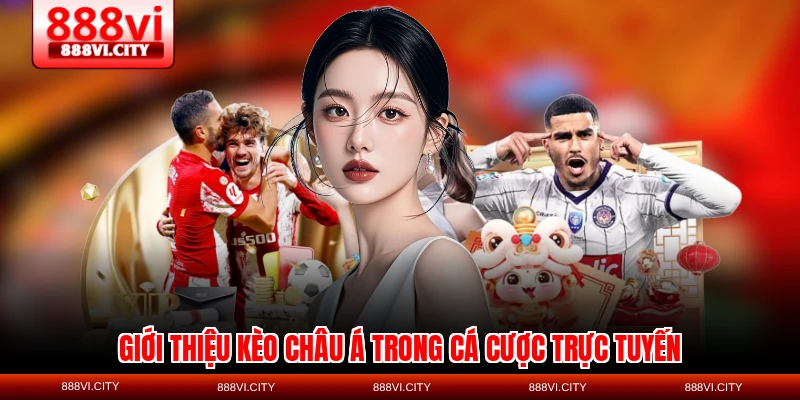 Giới thiệu kèo châu Á trong cá cược trực tuyến