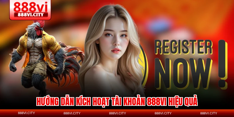 Hướng dẫn kích hoạt tài khoản 888VI hiệu quả