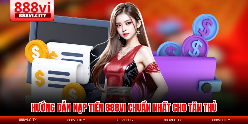 Hướng dẫn nạp tiền 888VI chuẩn nhất cho tân thủ