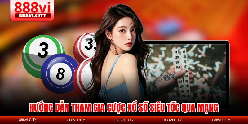 Hướng dẫn tham gia cược Xổ số siêu tốc qua mạng