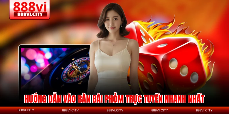 Hướng dẫn vào bàn bài Phỏm trực tuyến nhanh nhất