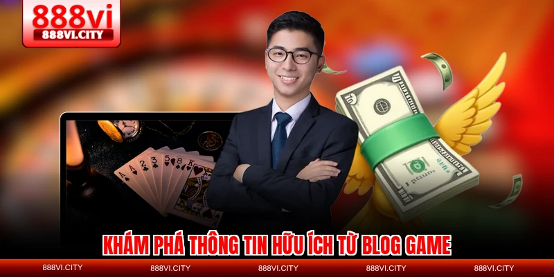 Khám phá thông tin hữu ích từ blog game