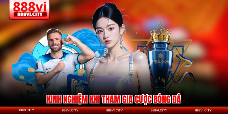 Kinh nghiệm khi tham gia cược bóng đá