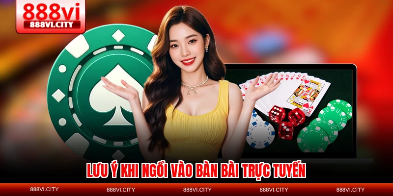 Lưu ý khi ngồi vào bàn bài trực tuyến