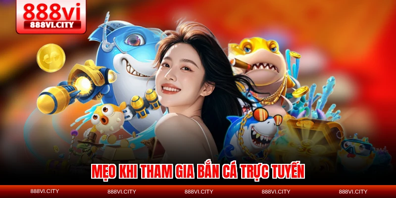 Mẹo khi tham gia bắn cá trực tuyến