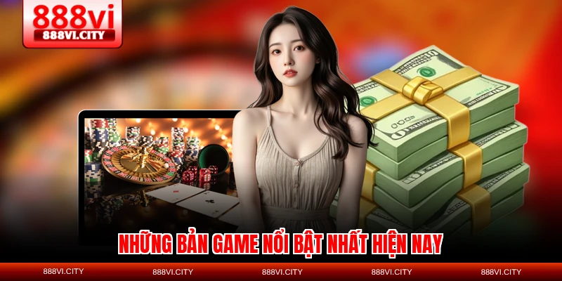 Những bản game nổi bật nhất hiện nay