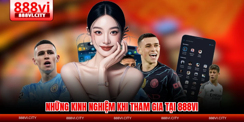Những kinh nghiệm khi tham gia tại 888VI