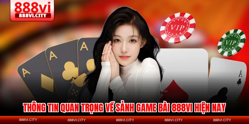 Thông tin quan trọng về sảnh game bài 888VI hiện nay
