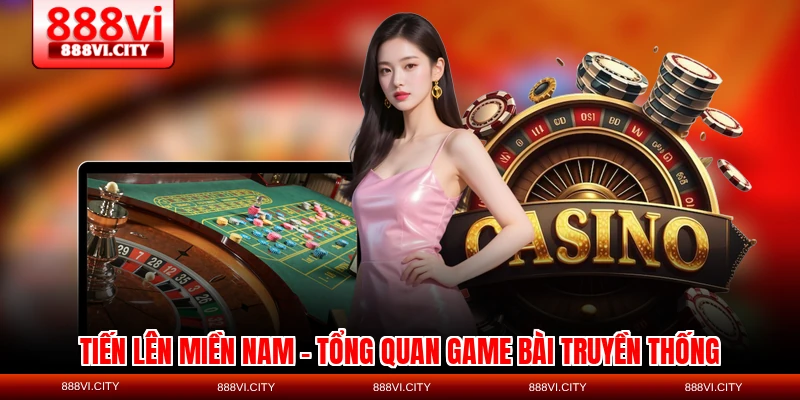 tien len mien nam tong quan game bai truyen thong