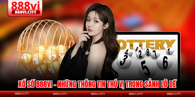 Nội dung quan trọng về sảnh xổ số 888VI hiện nay
